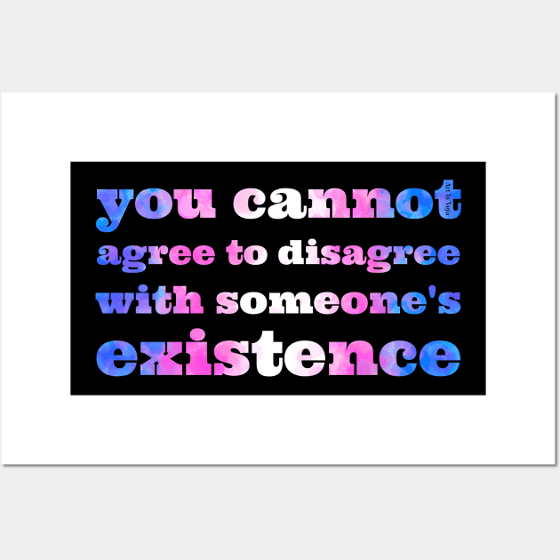 You Cannot Disagree Trans Wall Art by Art by Veya